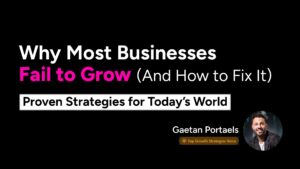 Gaetan Portaels - Article - Why Most Businesses Fail to Grow (and How to Fix It)
